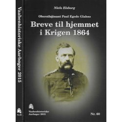 Oberstljtnant Paul Egede Glahns Breve til hjemmet i Krigen 1864 - Vaabenhistoriske Aarbger 2015 Nr