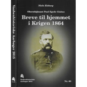 Oberstljtnant Paul Egede Glahns Breve til hjemmet i Krigen 1864 - Vaabenhistoriske Aarbger 2015 Nr