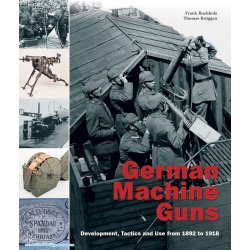 German Machine Guns - Development, Tactics and Use from 1892 to 1918