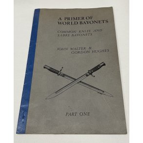 A PRIMER OF WORLD BAYONETS, part one, John Walter & Gordon Hughes