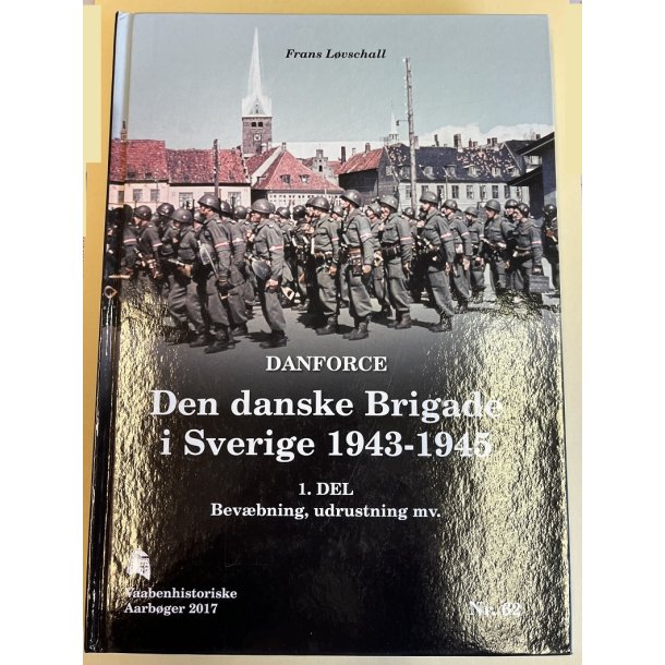 Den danske Brigade i Sverige 1943-1945 1. Del - Vaabenhistoriske Aarb�ger 2017